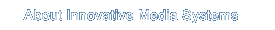 About Innovative Media Systems